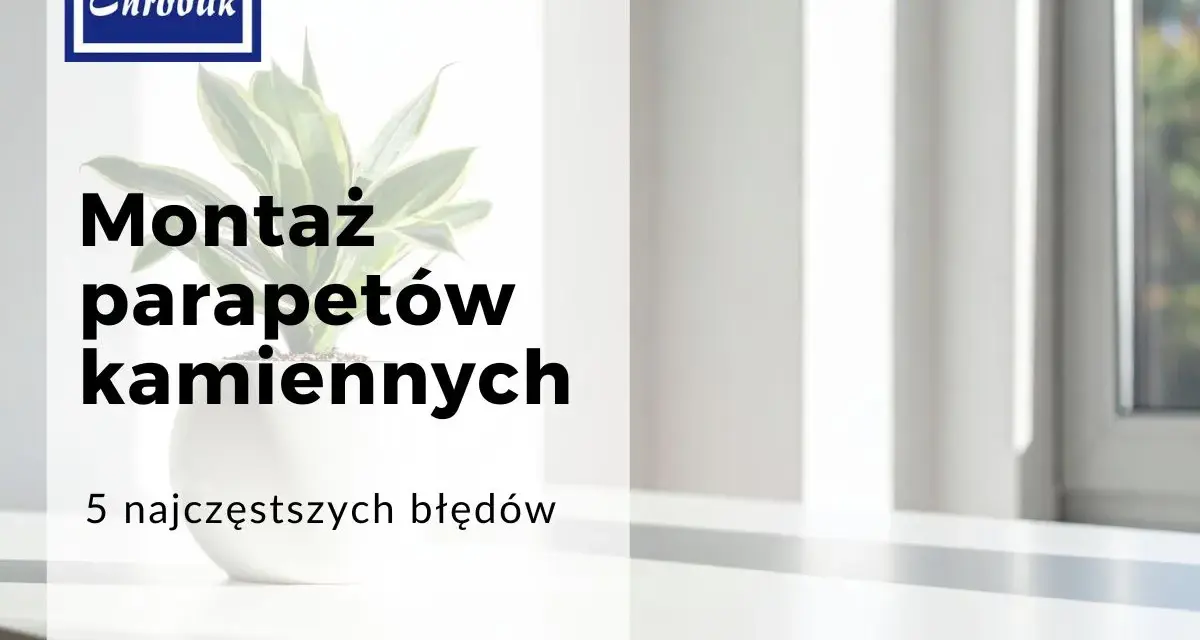 Montaż parapetów kamiennych: 5 najczęstszych błędów. Logo Chrobak.