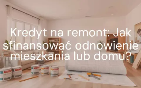 Kredyt na wykończenie domu: puszki z farbą i plany budowlane sugerują remont.